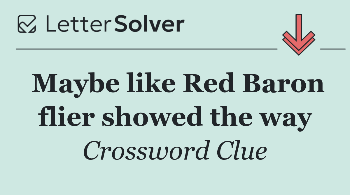Maybe like Red Baron flier showed the way