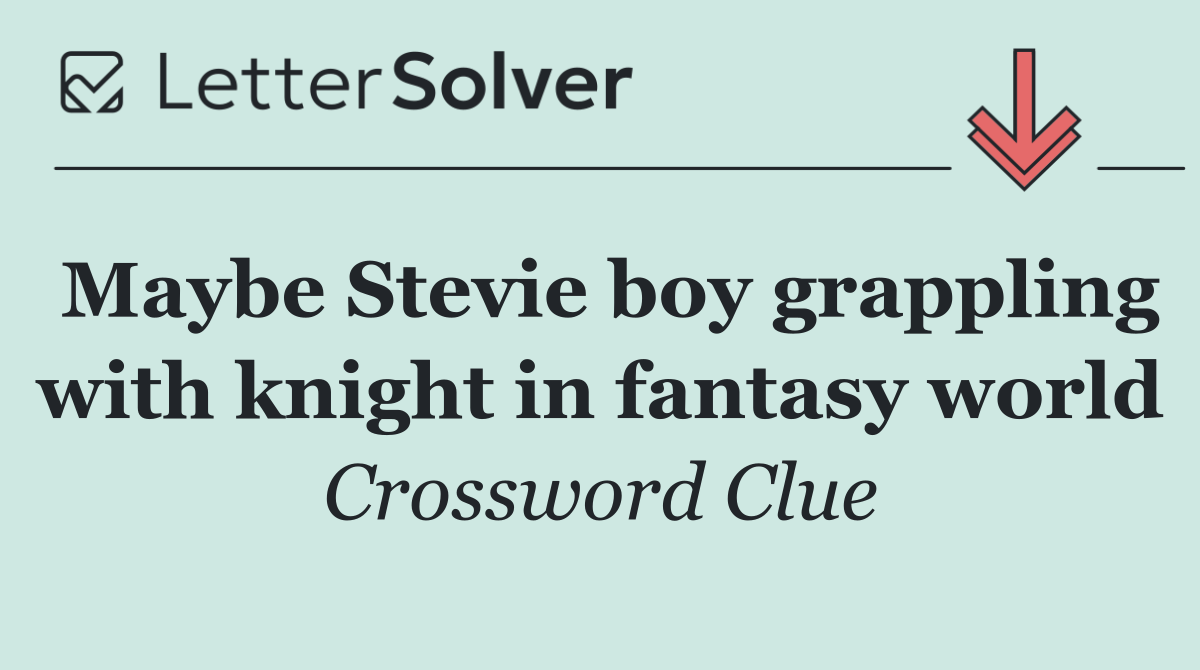 Maybe Stevie boy grappling with knight in fantasy world