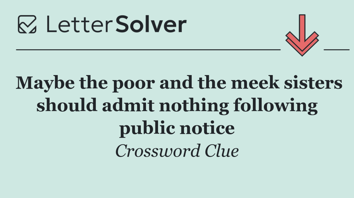 Maybe the poor and the meek sisters should admit nothing following public notice