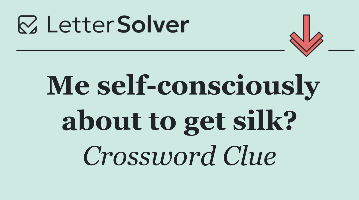 Me self consciously about to get silk?