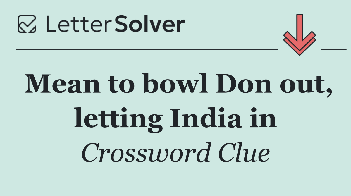 Mean to bowl Don out, letting India in