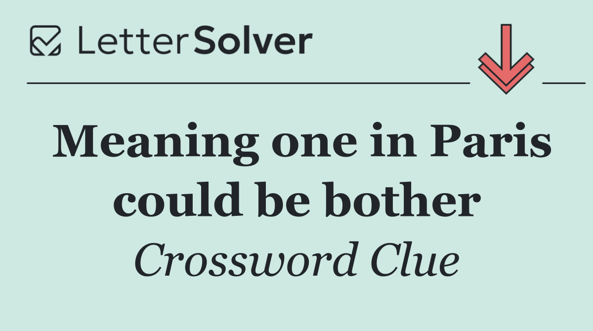 Meaning one in Paris could be bother