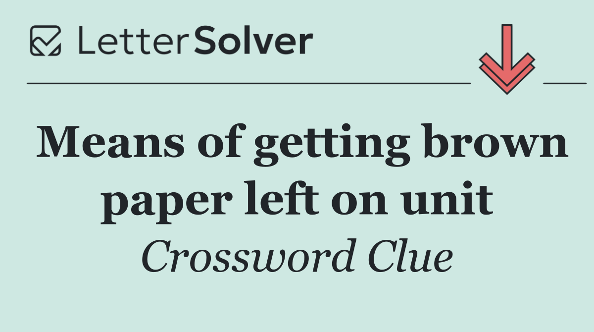 Means of getting brown paper left on unit