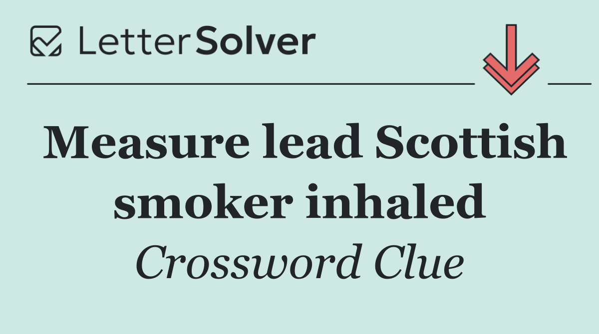 Measure lead Scottish smoker inhaled