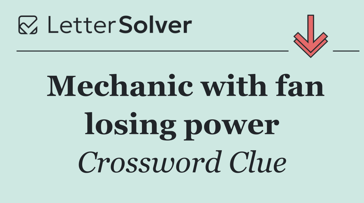 Mechanic with fan losing power