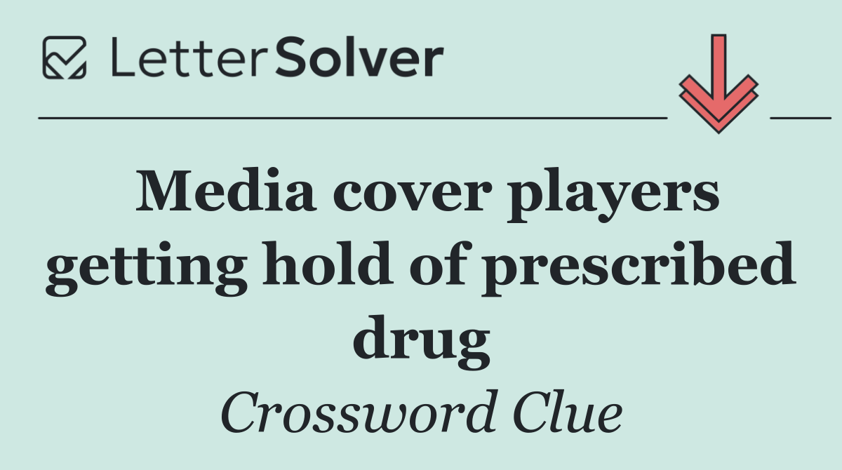 Media cover players getting hold of prescribed drug