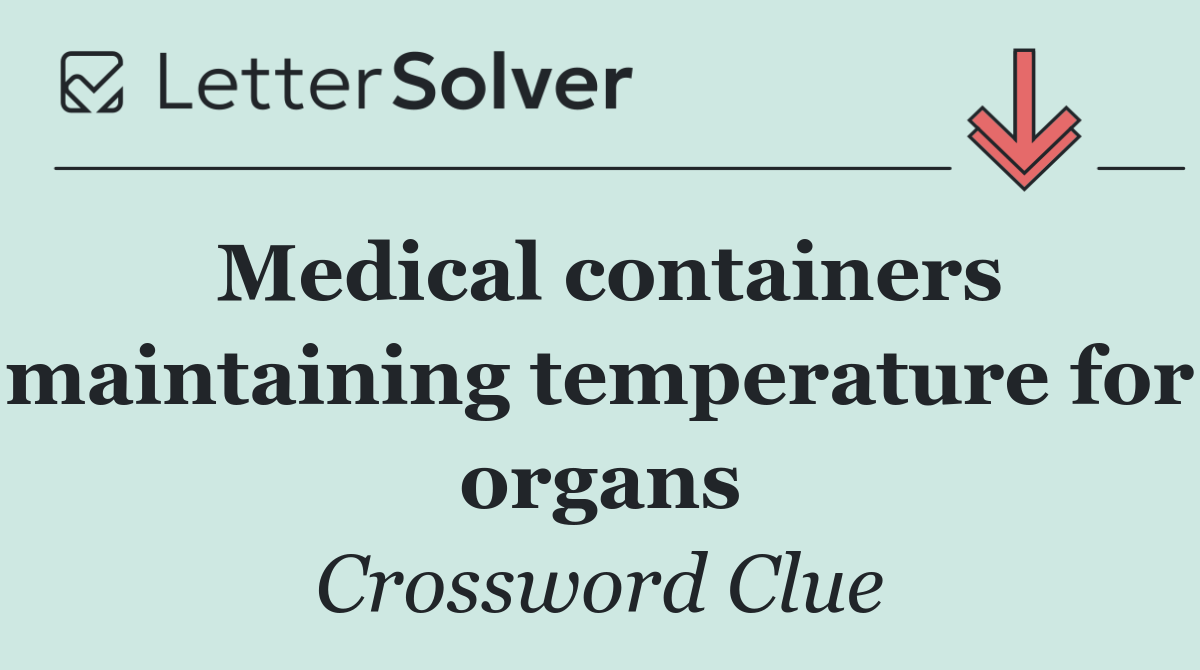 Medical containers maintaining temperature for organs