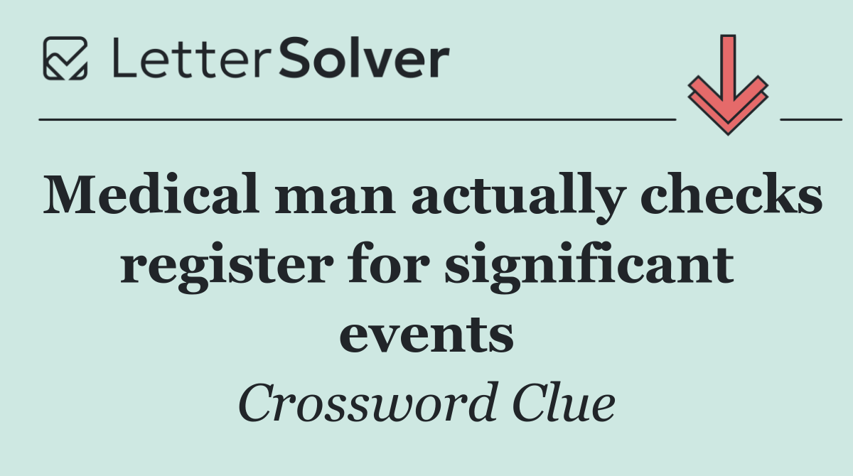 Medical man actually checks register for significant events