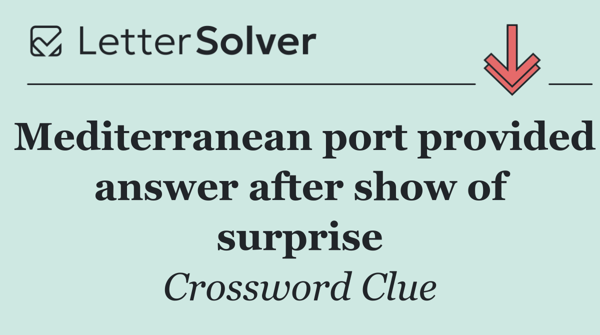 Mediterranean port provided answer after show of surprise