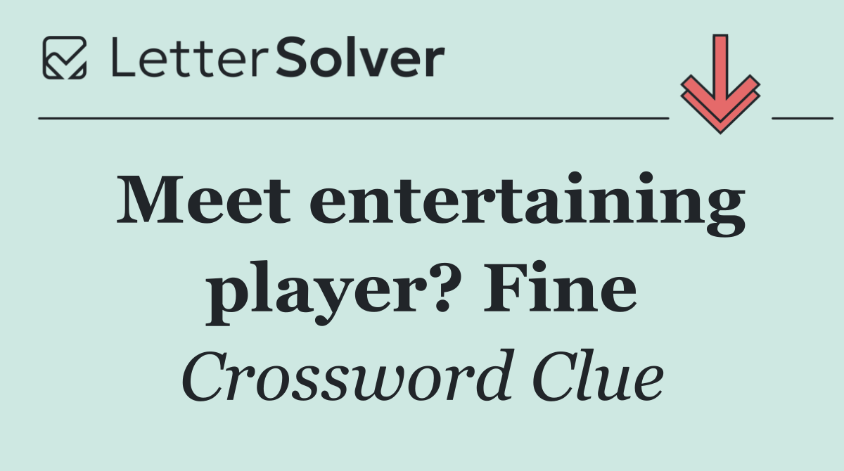 Meet entertaining player? Fine