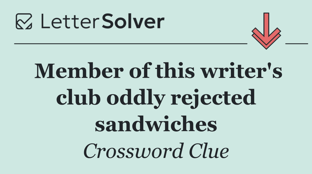 Member of this writer's club oddly rejected sandwiches