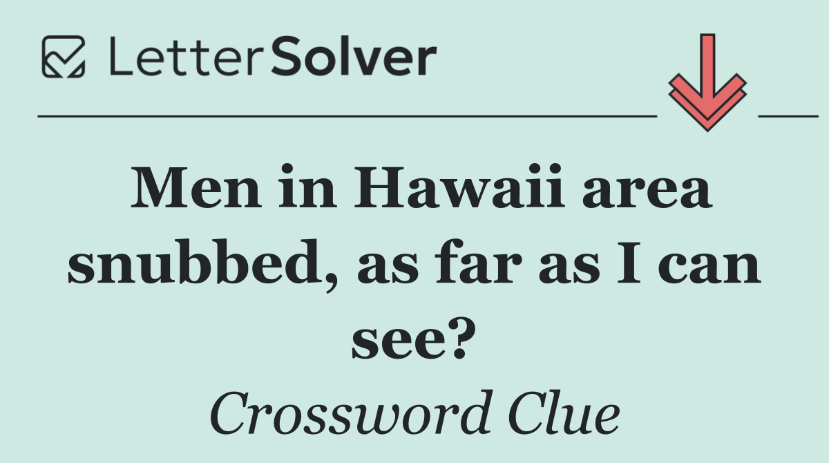 Men in Hawaii area snubbed, as far as I can see?