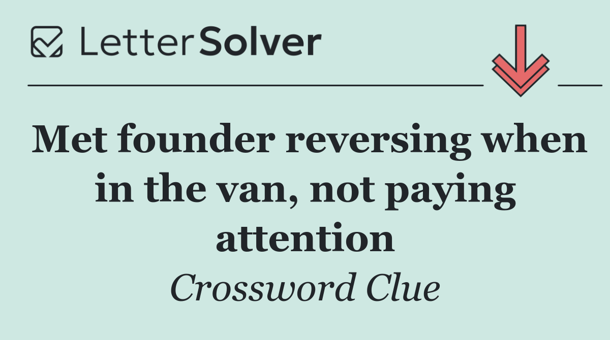 Met founder reversing when in the van, not paying attention