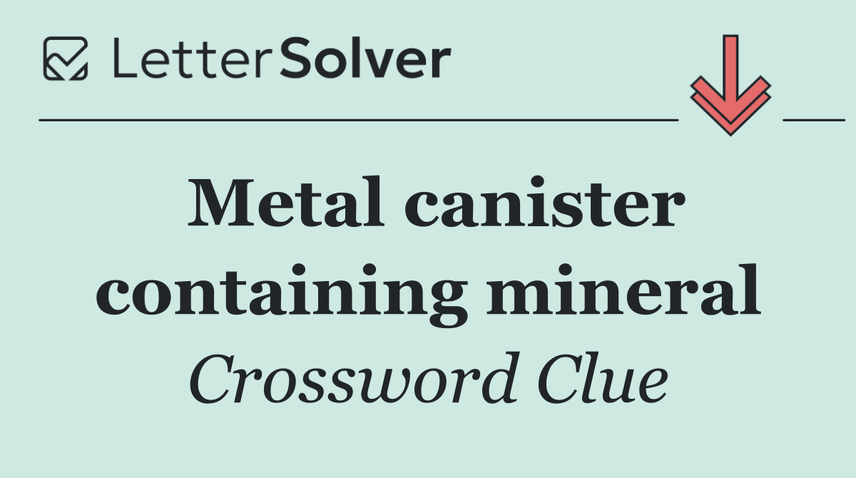Metal canister containing mineral