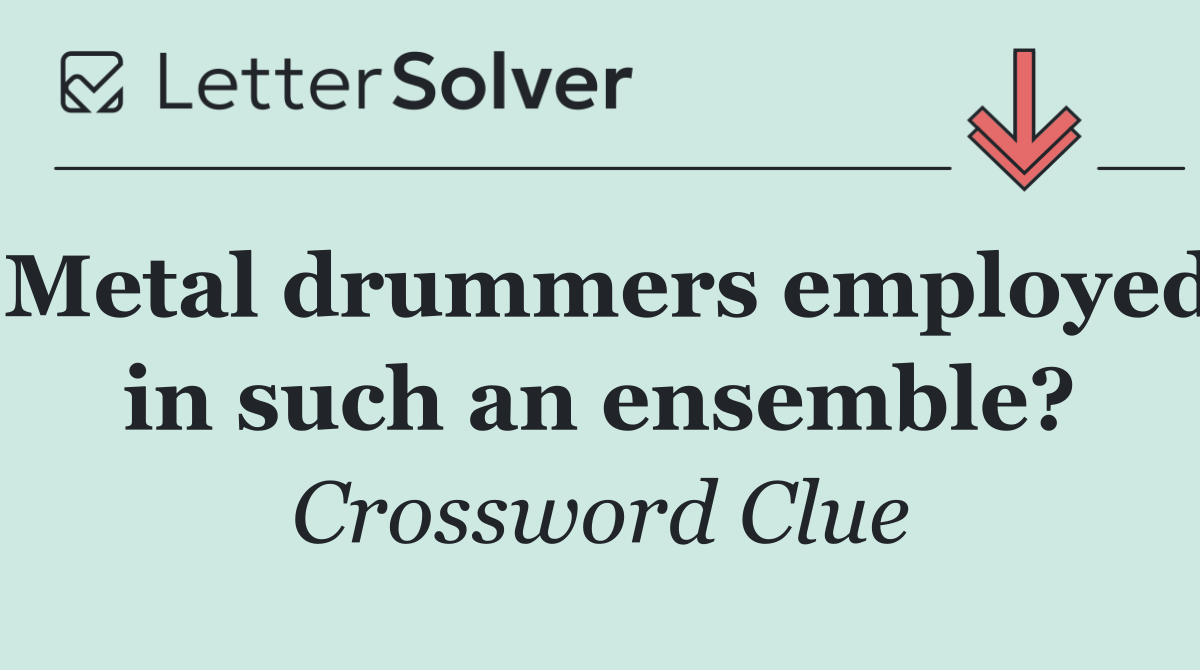 Metal drummers employed in such an ensemble?