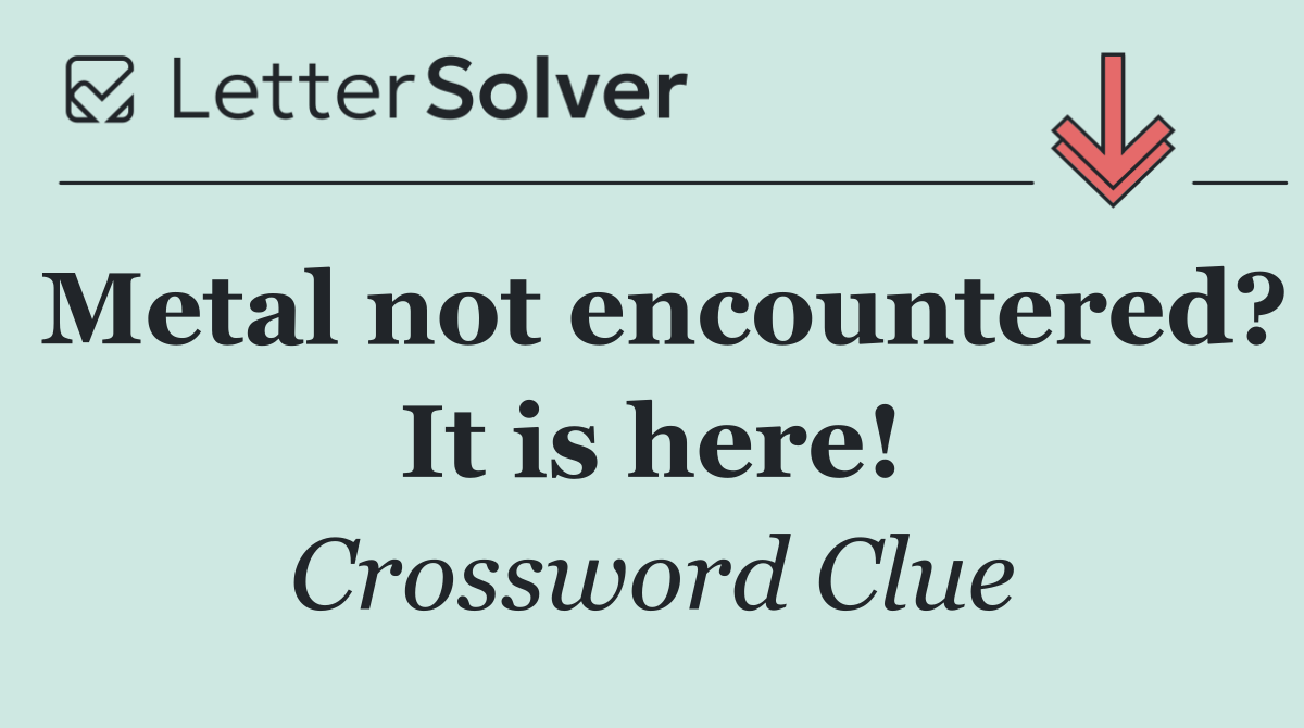Metal not encountered? It is here!