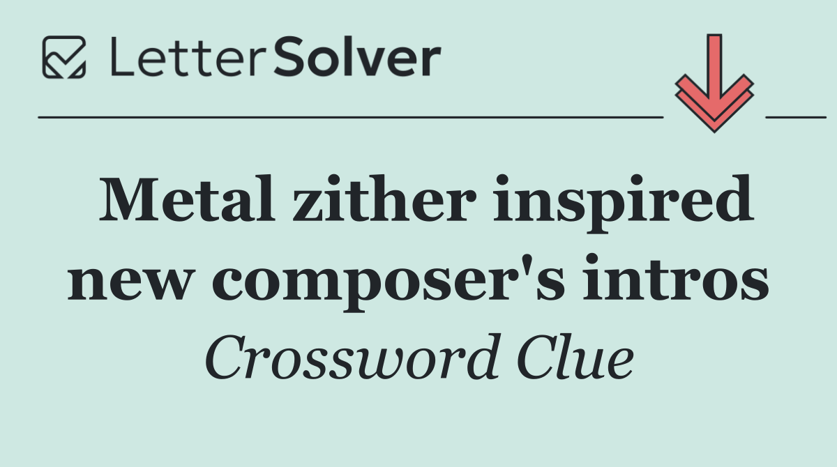 Metal zither inspired new composer's intros