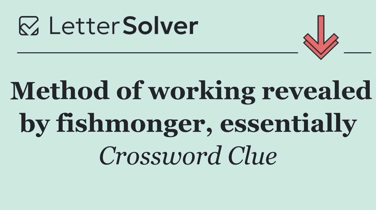 Method of working revealed by fishmonger, essentially