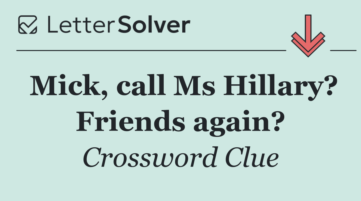 Mick, call Ms Hillary? Friends again?