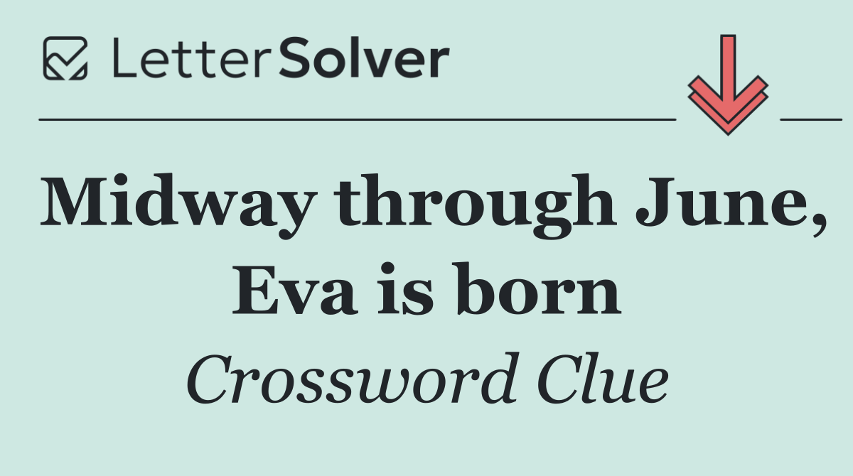 Midway through June, Eva is born