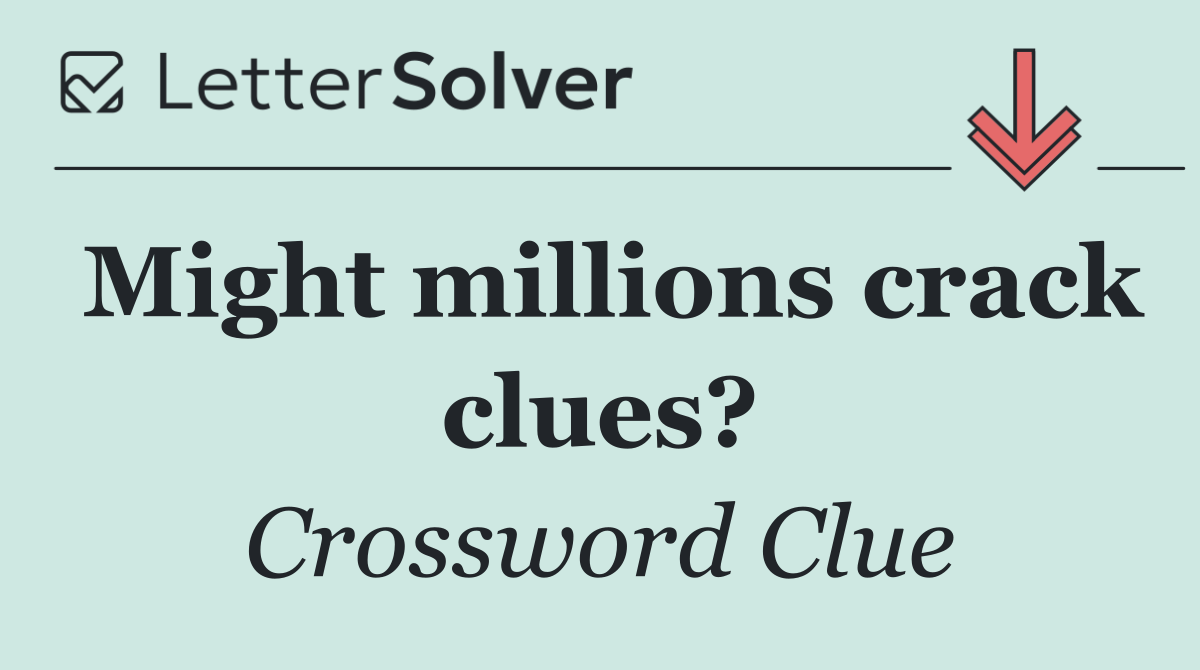 Might millions crack clues?