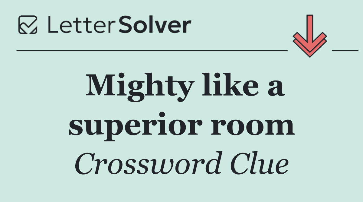 Mighty like a superior room