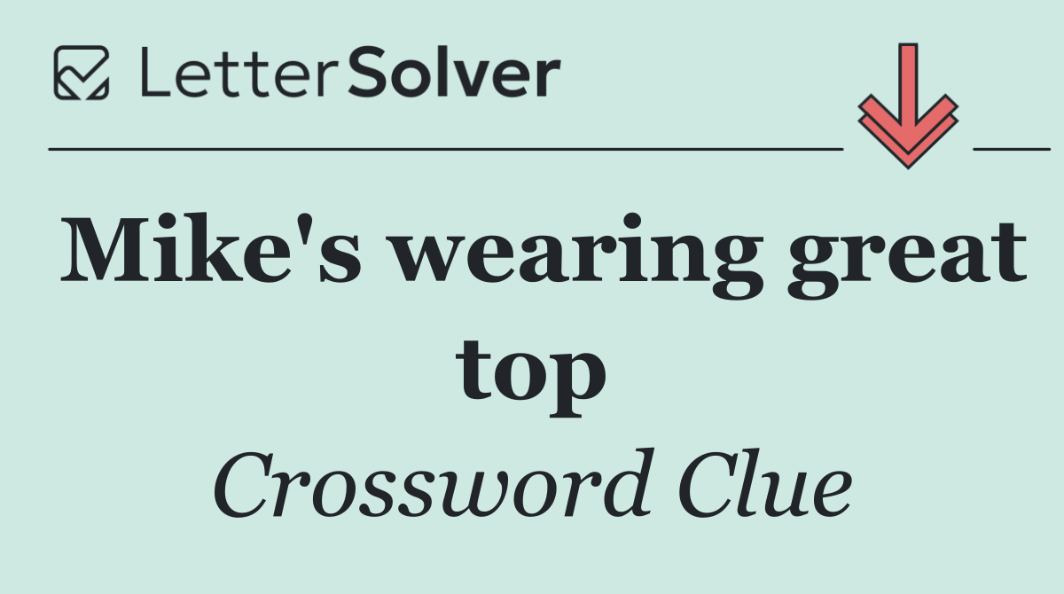 Mike's wearing great top