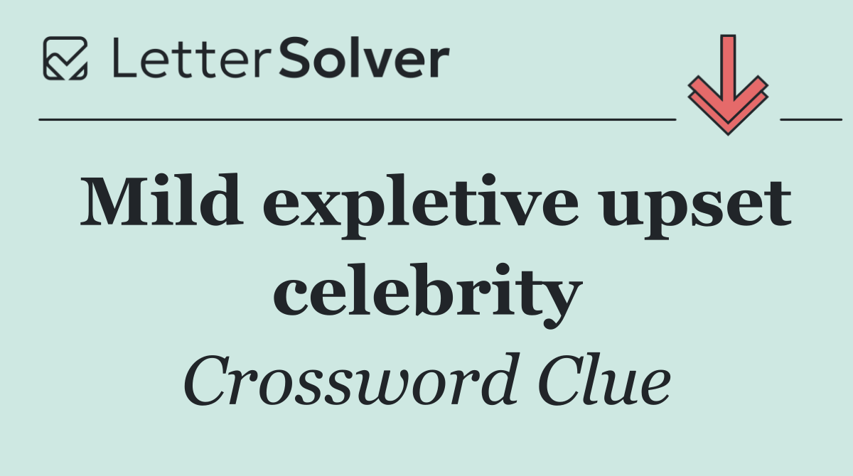 Mild expletive upset celebrity