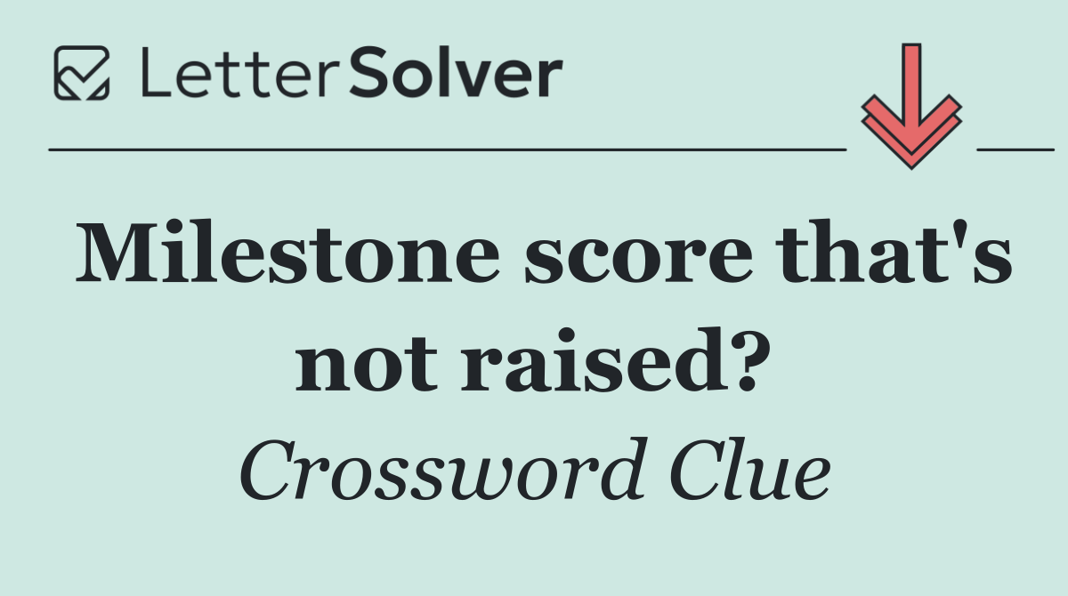 Milestone score that's not raised?