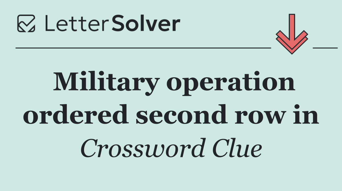 Military operation ordered second row in
