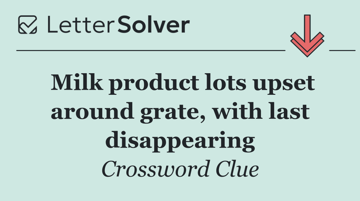 Milk product lots upset around grate, with last disappearing