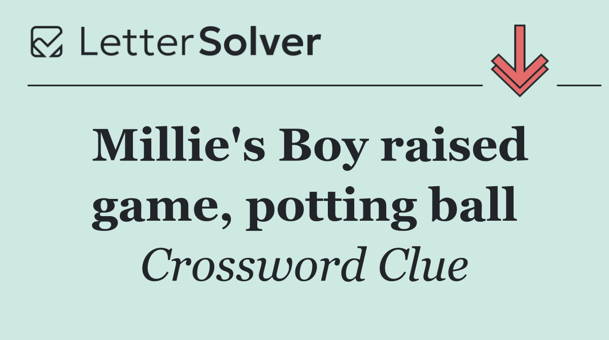 Millie's Boy raised game, potting ball