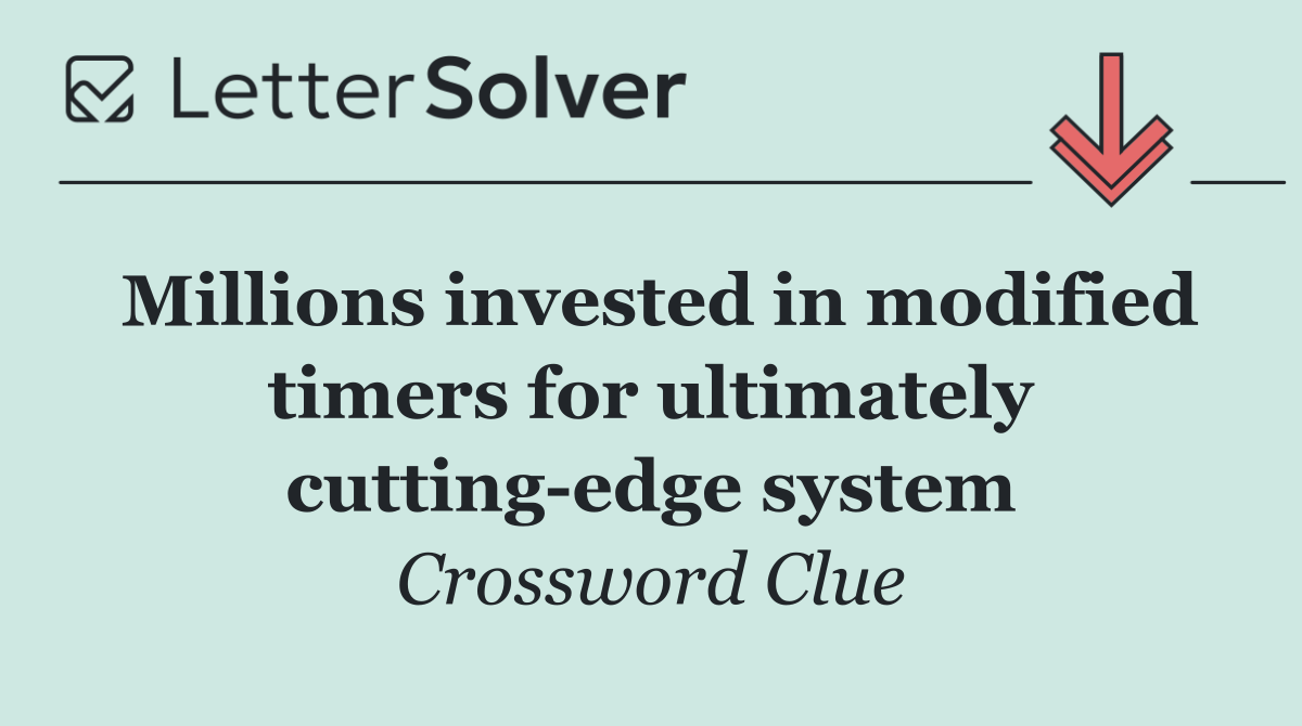 Millions invested in modified timers for ultimately cutting edge system