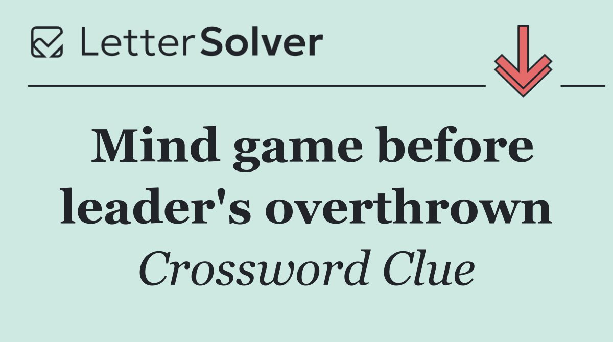 Mind game before leader's overthrown