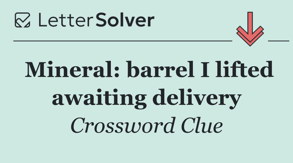 Mineral: barrel I lifted awaiting delivery