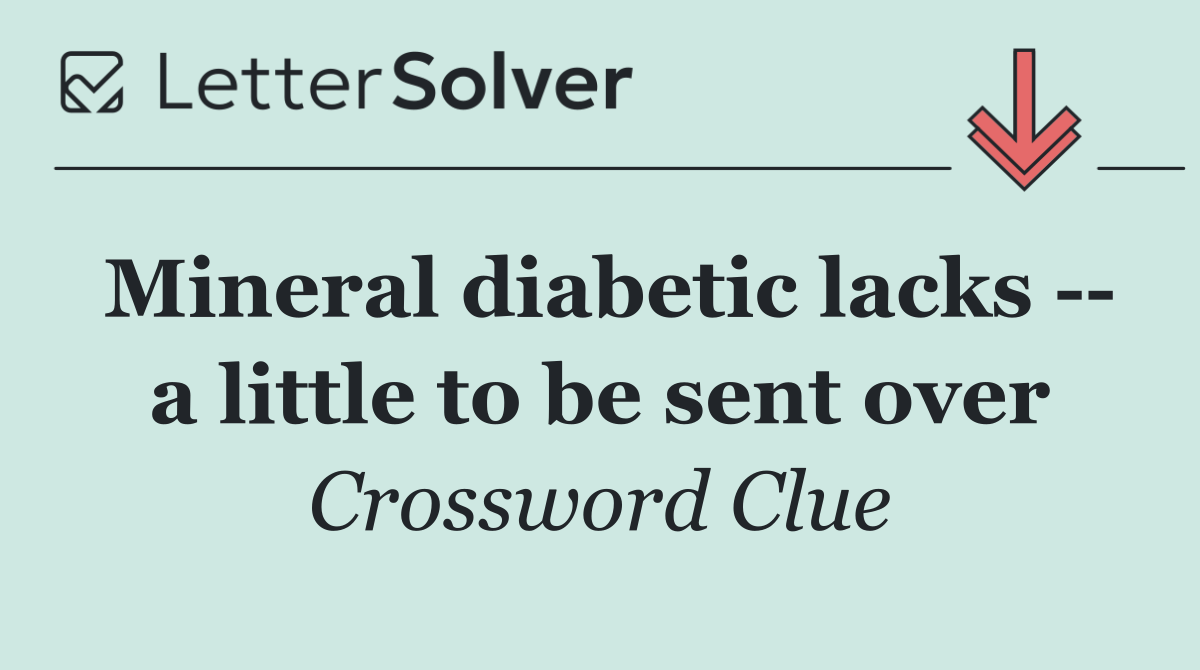 Mineral diabetic lacks    a little to be sent over