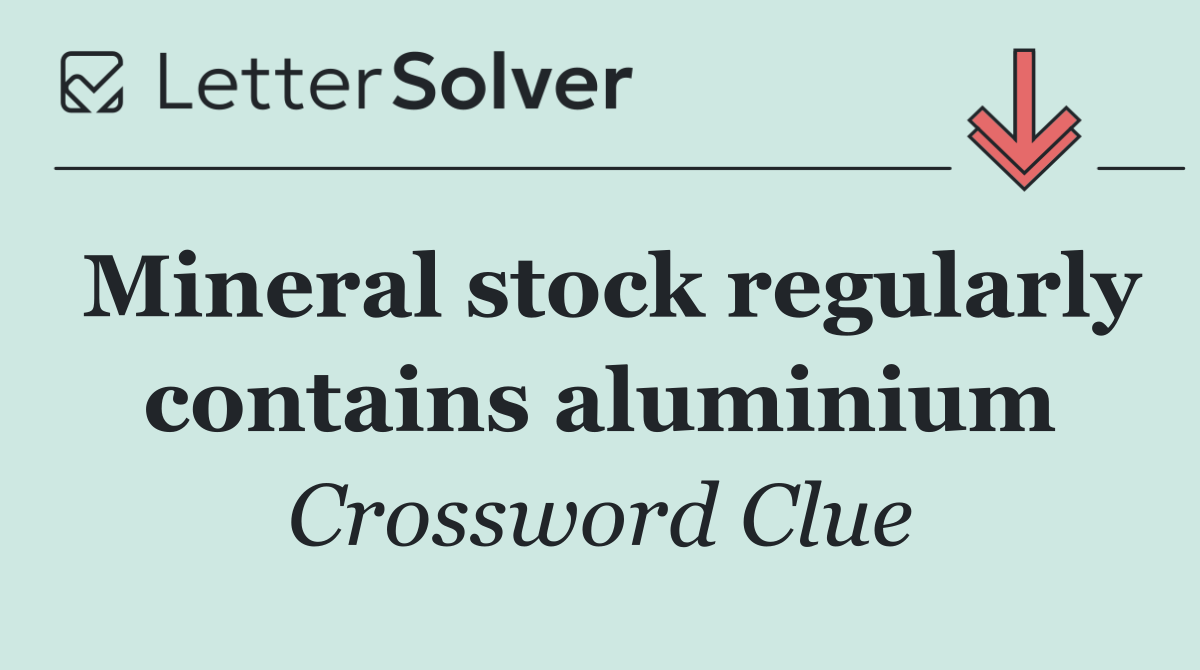 Mineral stock regularly contains aluminium