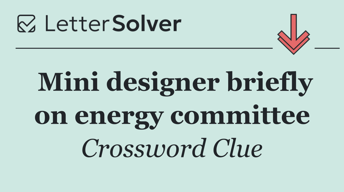 Mini designer briefly on energy committee