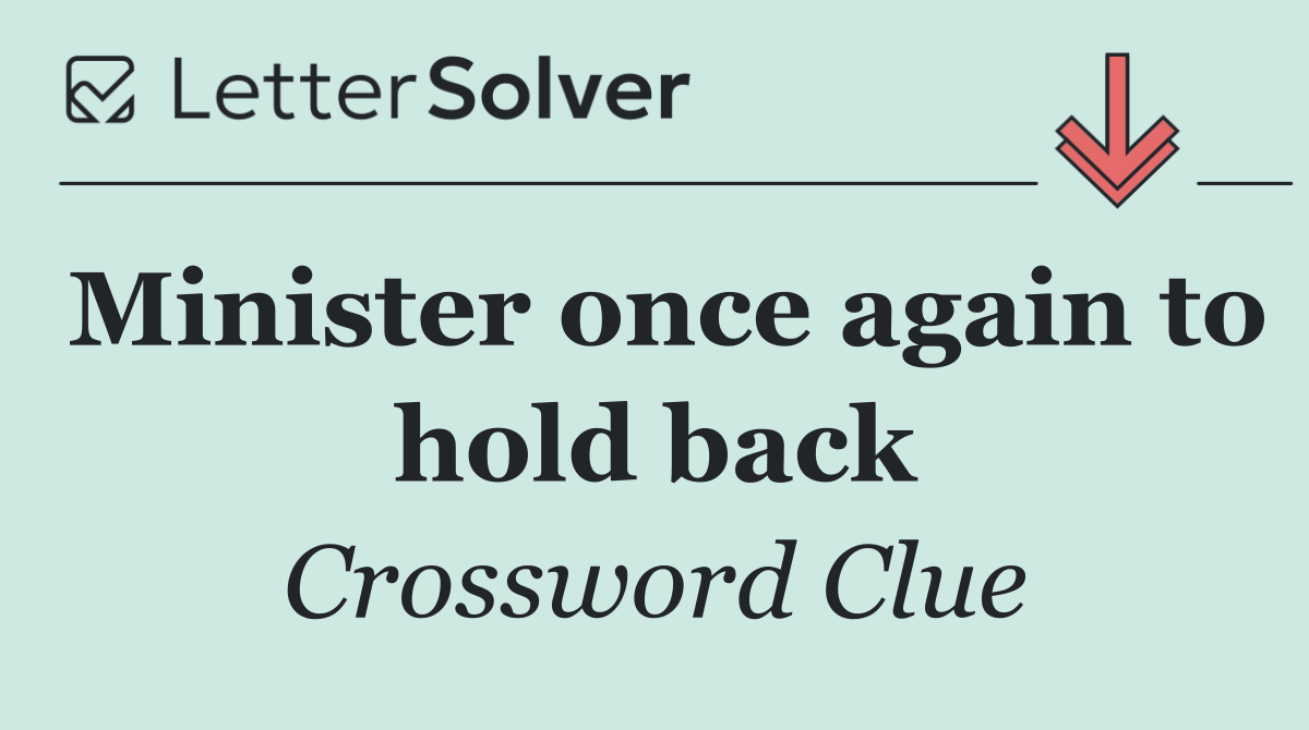 Minister once again to hold back