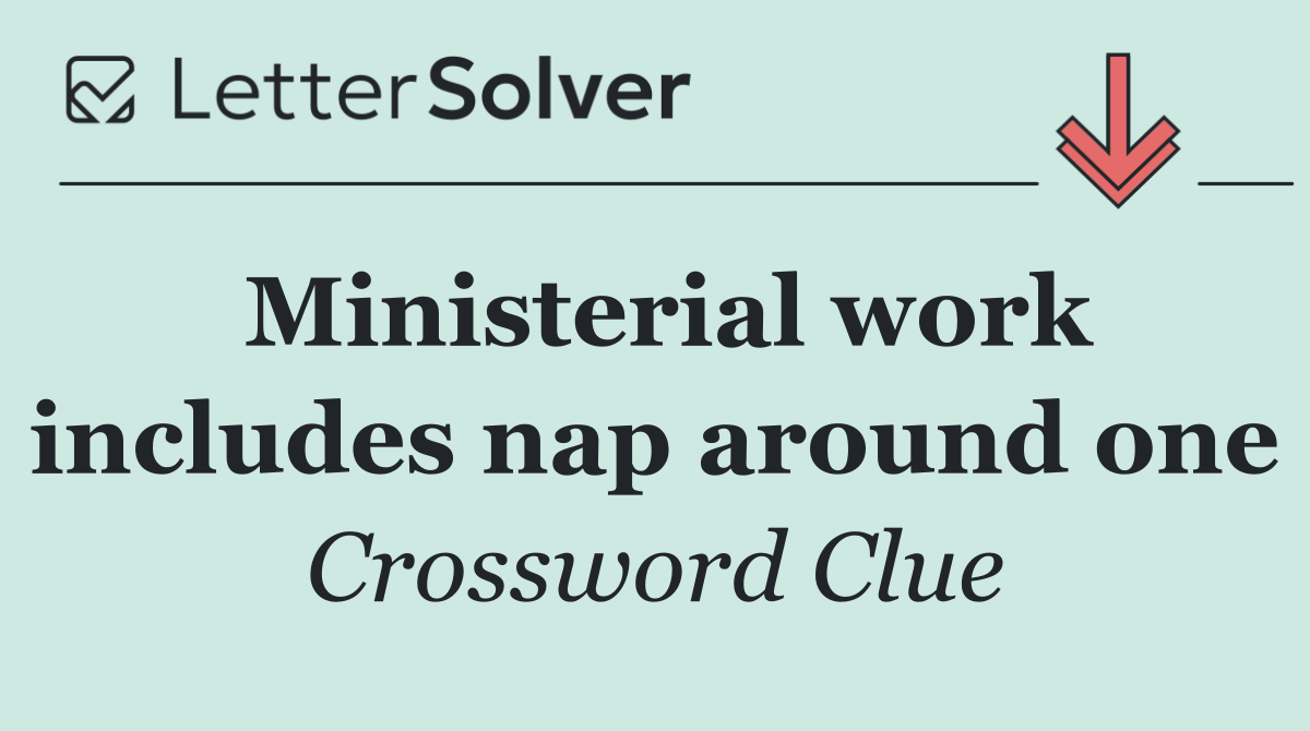Ministerial work includes nap around one