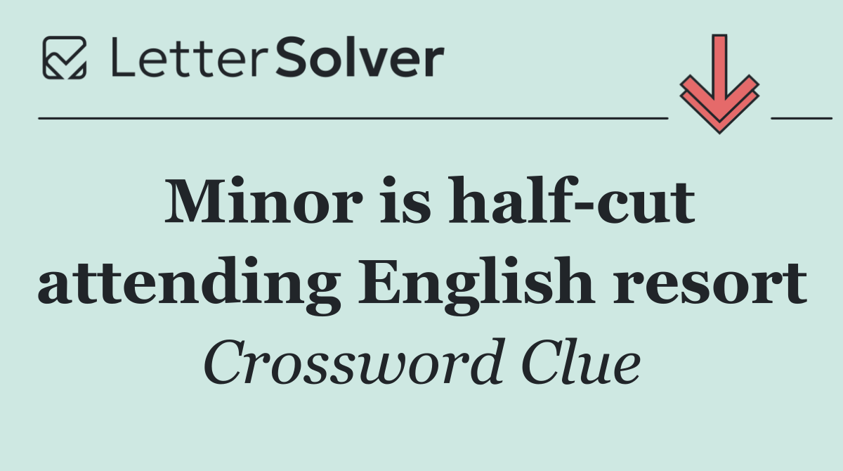 Minor is half cut attending English resort