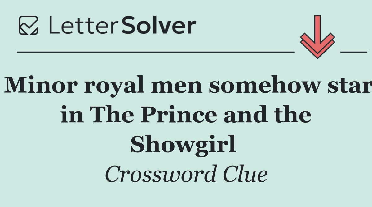 Minor royal men somehow star in The Prince and the Showgirl 