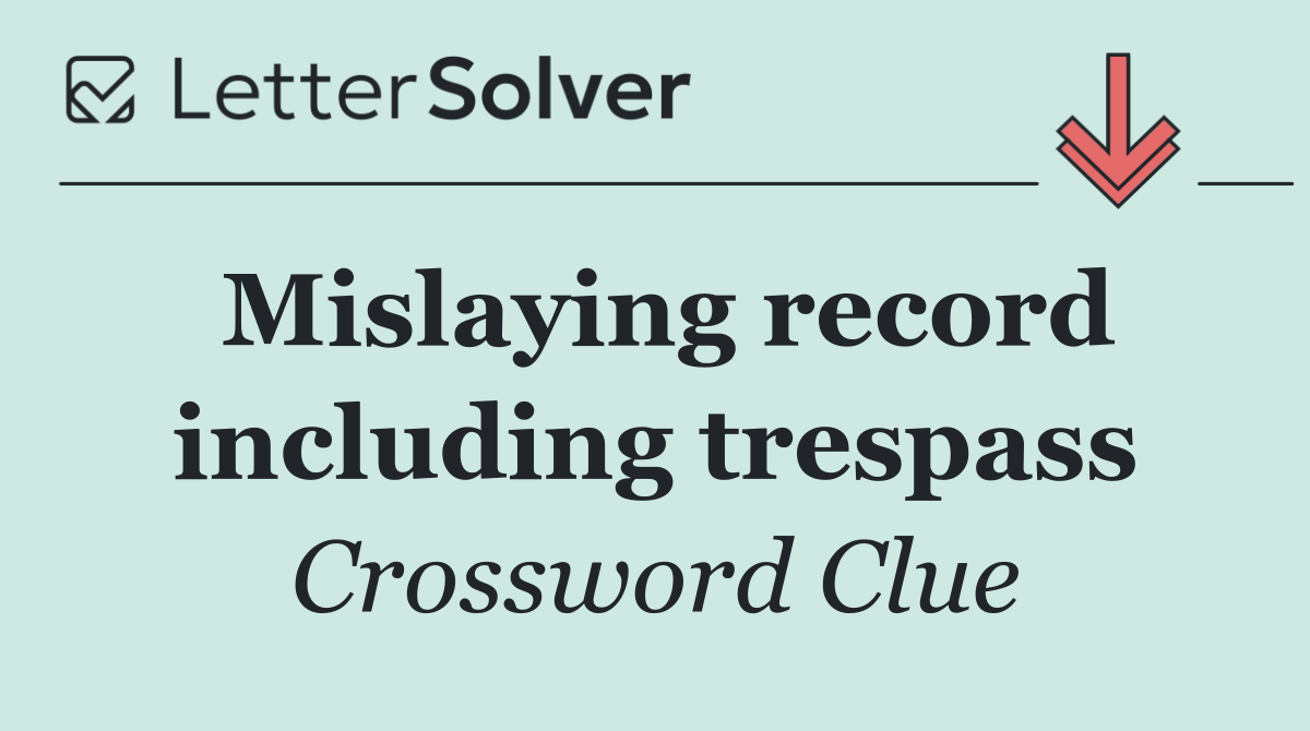 Mislaying record including trespass