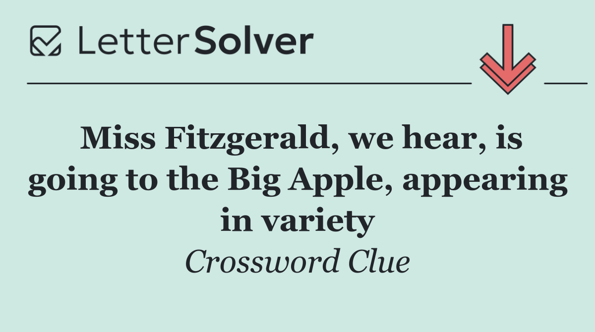 Miss Fitzgerald, we hear, is going to the Big Apple, appearing in variety