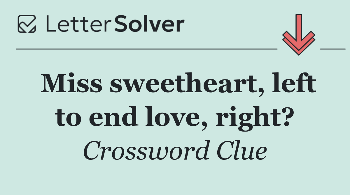 Miss sweetheart, left to end love, right?