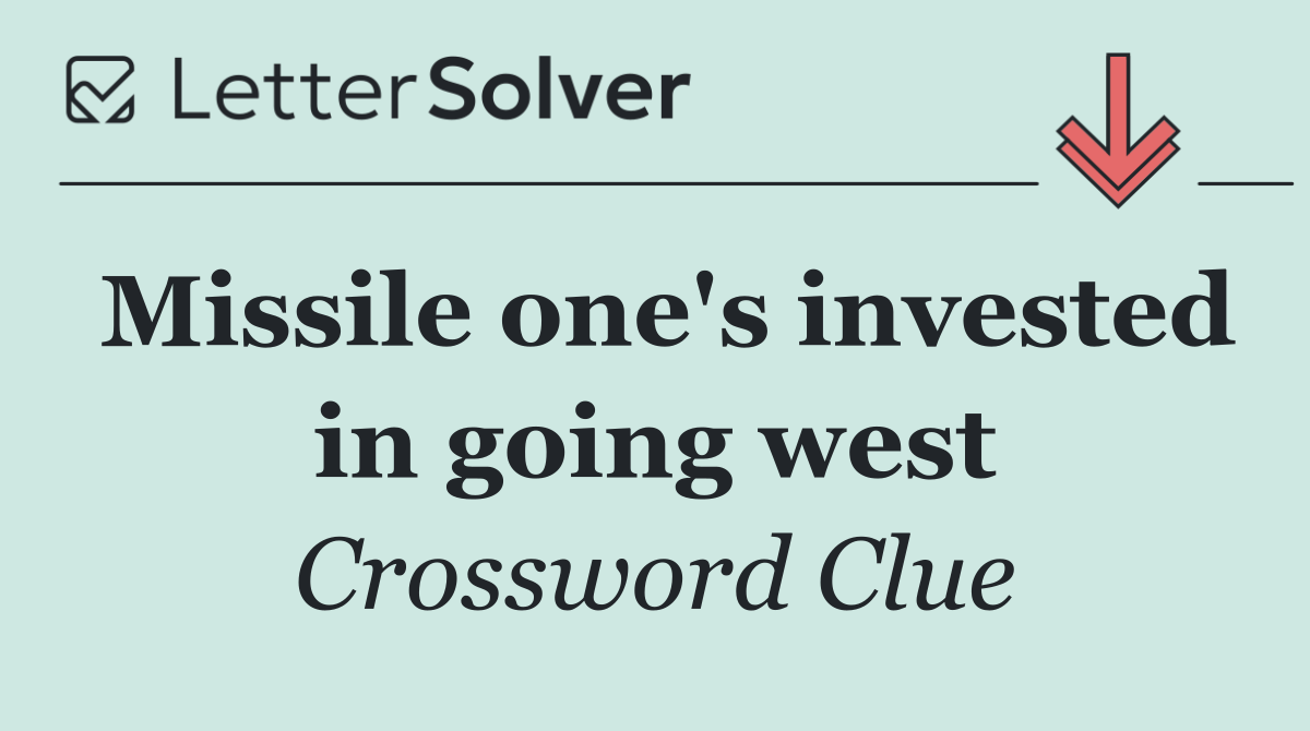 Missile one's invested in going west