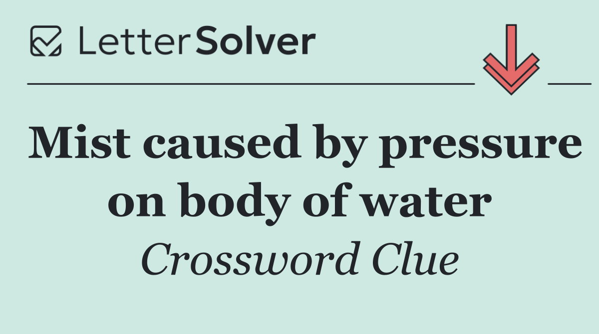 Mist caused by pressure on body of water
