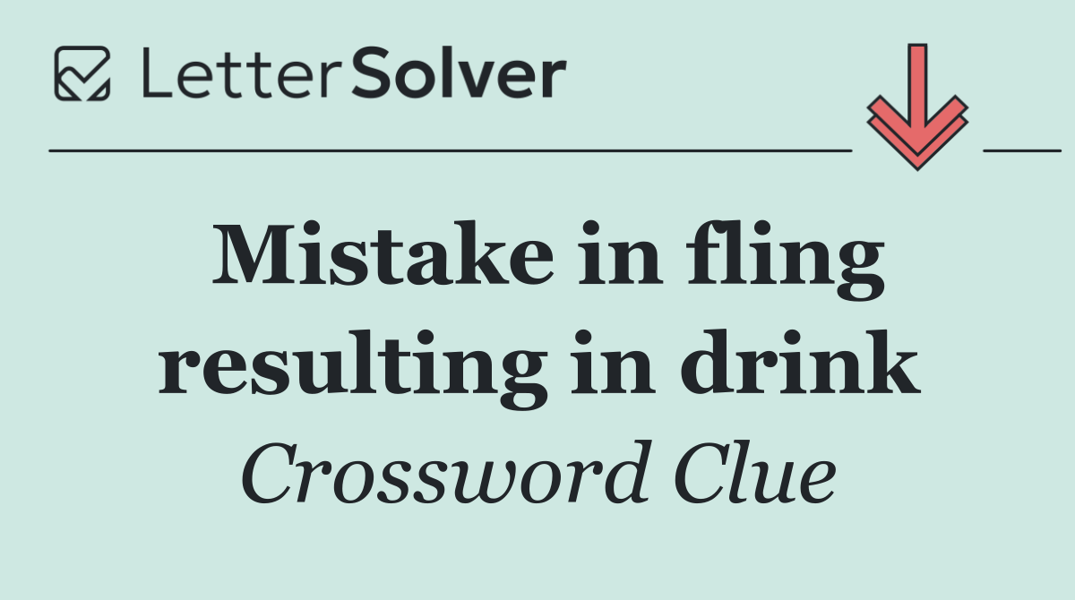 Mistake in fling resulting in drink
