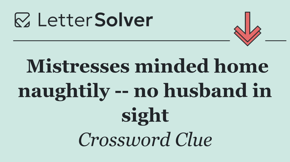 Mistresses minded home naughtily    no husband in sight