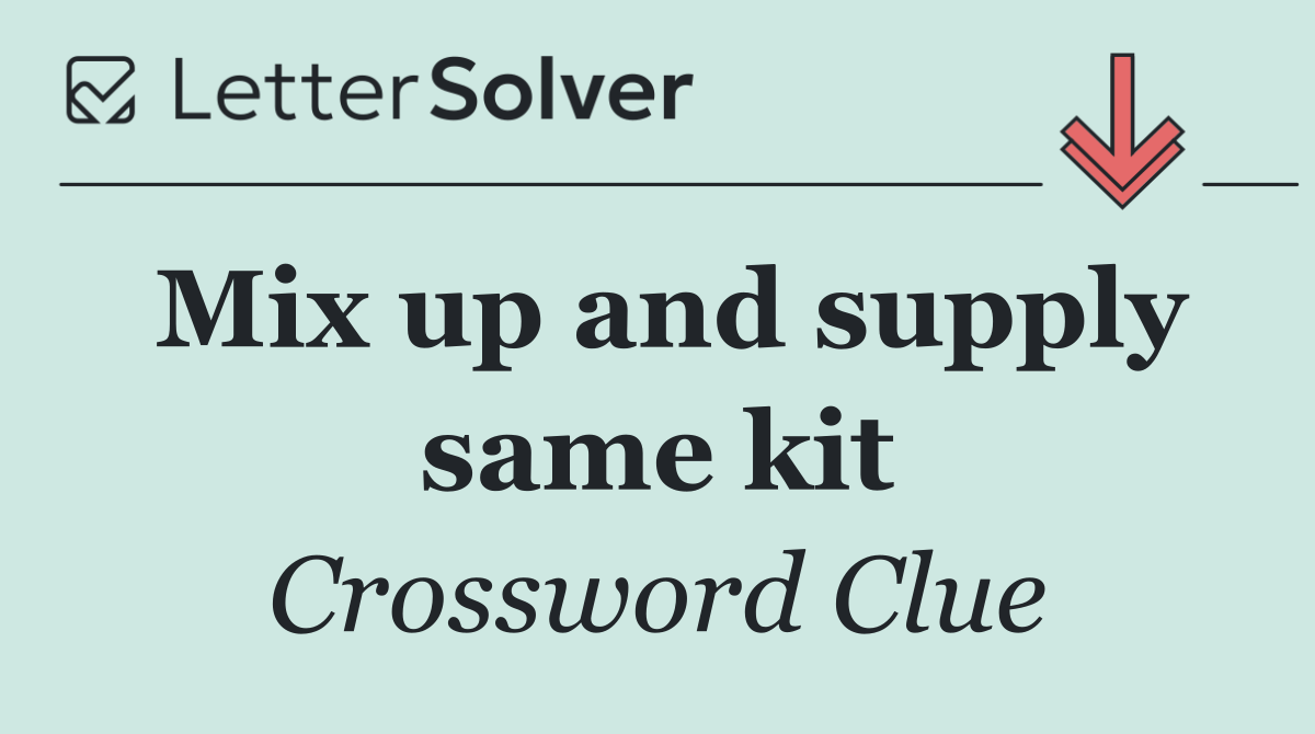 Mix up and supply same kit